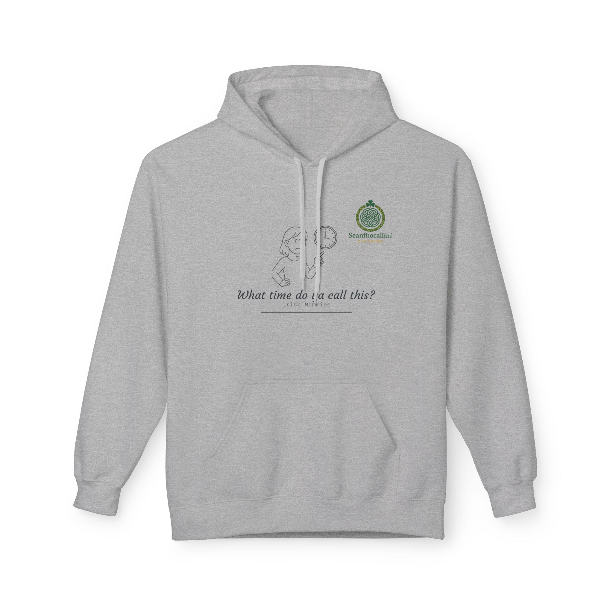 What Time Do Ya Call This Fleece Lined Hoodie Irish Mammies Collection Funny Irish Humor Hoodie